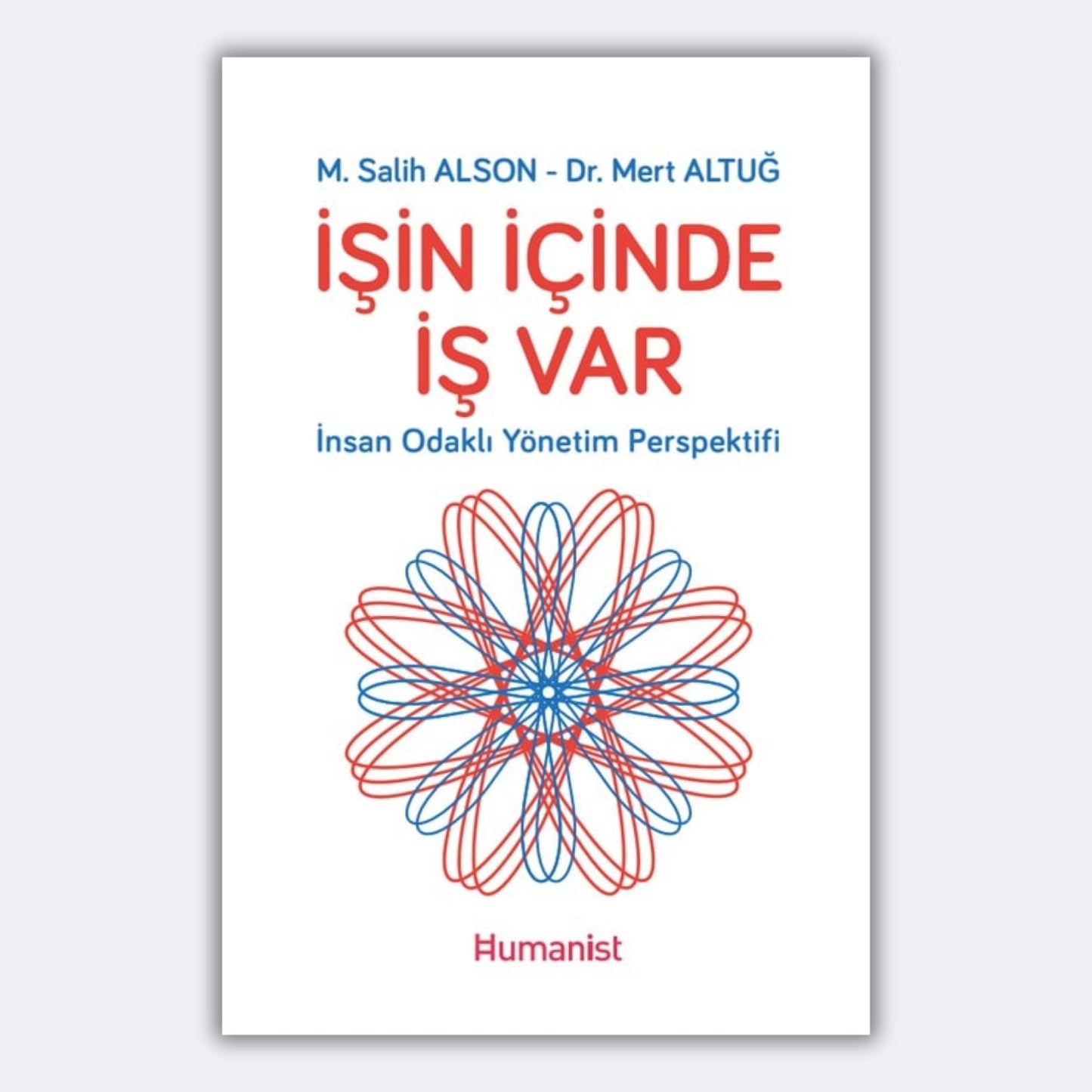 İşin İçinde İş Var - İnsan Odaklı Yönetim Perspektifi - M.Salih Alson, Mert Altuğ