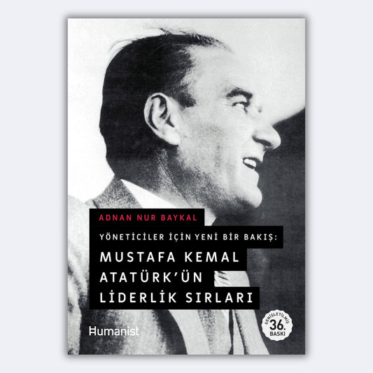 Yöneticiler için Yeni Bir Bakış, Mustafa Kemal Atatürkün Liderlik Sırları - Adnan Nur Baykal
