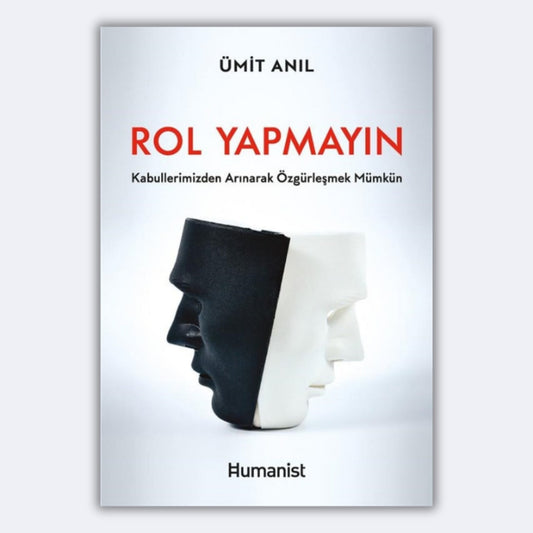 Rol Yapmayın - Kabullerimizden Arınarak Özgürleşmek Mümkün - Ümit Anıl