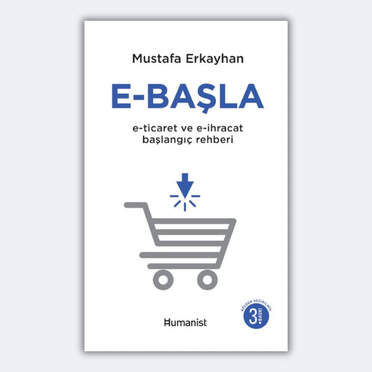 E-Başla: E-ticaret ve E-İhracat Başlangıç Rehberi - Mustafa Erkayhan
