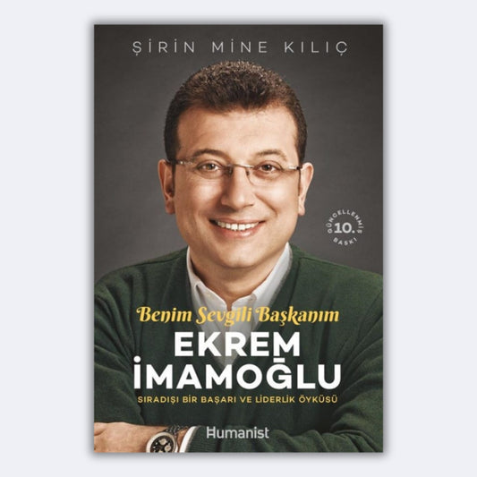Benim Sevgili Başkanım, Ekrem İmamoğlu - Sıradışı Bir Başarı ve Liderlik Öyküsü - Şirin Mine Kılıç