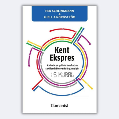 Kent Ekspres Kadınlar ve Şehirler Tarafından Şekillendirilen Yeni Dünyamız İçin 15 Kural - Per Schlingmann, Kjell A. Nordström
