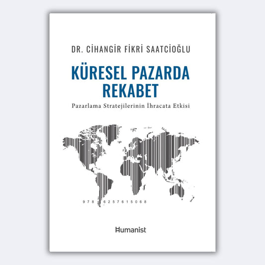 Küresel Pazarda Rekabet - Pazarlama Stratejisi ile İhracatta Başarı - Cihangir Fikri Saatcioğlu