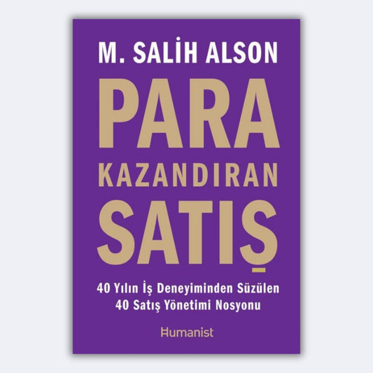 Para Kazandıran Satış - 40 Yılın İş Deneyiminden Süzülen 40 Satış Yönetimi Nosyonu - M.Salih Alson