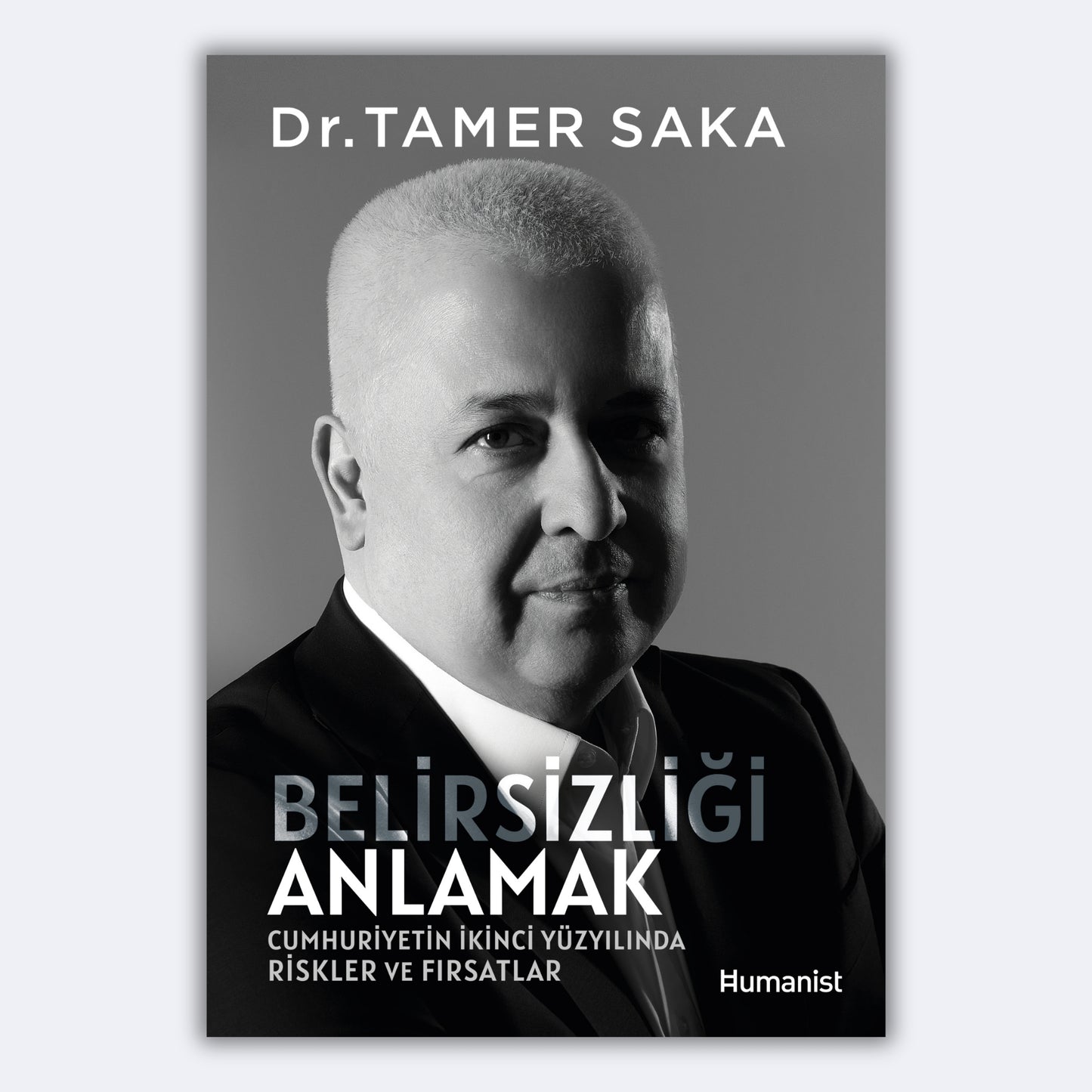 Belirsizliği Anlamak - Cumhuriyetin İkinci Yüzyılında Riskler ve Fırsatlar - Tamer Saka