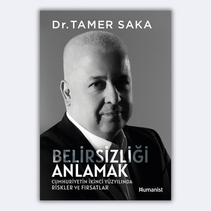 Belirsizliği Anlamak - Cumhuriyetin İkinci Yüzyılında Riskler ve Fırsatlar - Tamer Saka