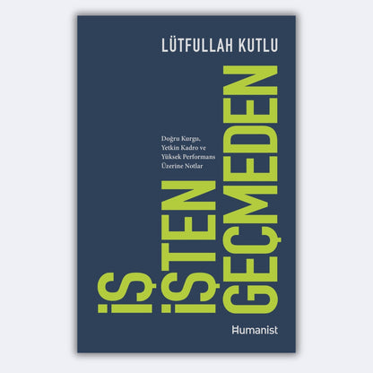 İş İşten Geçmeden - Doğru Kurgu Yetkin Kadro ve Yüksek Performans Üzerine Notlar - Lütfullah Kutlu