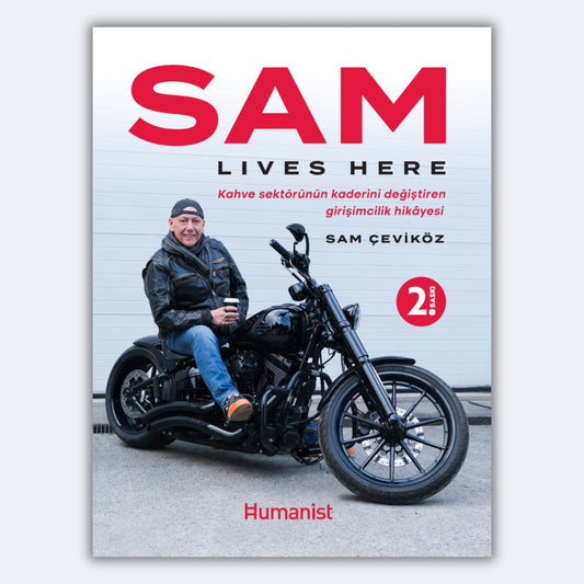 Sam Lives Here: Kahve Sektörünün Kaderini Değiştiren Girişimcilik Hikâyesi - Sam Çeviköz