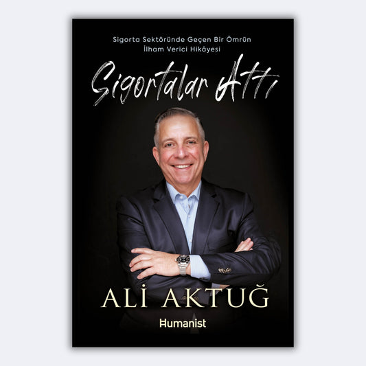 Sigortalar Attı - Sigorta Sektöründe Geçen Bir Ömrün İlham Verici Hikâyesi - Ali Aktuğ