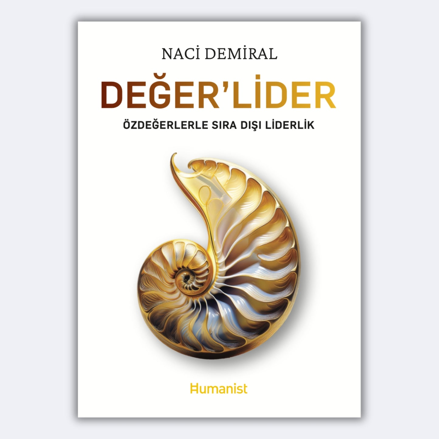 Değer'Lider - Özdeğerlerle Sıra Dışı Liderlik - Naci Demiral