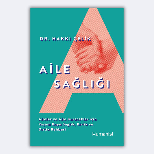 Aile Sağlığı - Aileler ve Aile Kuracaklar İçin Yaşam Boyu Sağlık, Birlik ve Dirlik Rehberi - Dr. Hakkı Çelik