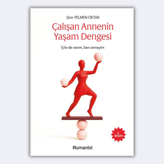 Çalışan Annenin Yaşam Dengesi - İş'te de varım, ben anneyim - Şirin Yelmen Oktar